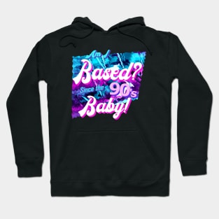 Am I based? Since the 90's baby! Hoodie